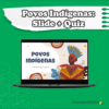 Povos Indígenas: Slide + Quiz